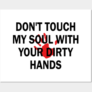 don't touch my soul with your dirty hands Posters and Art